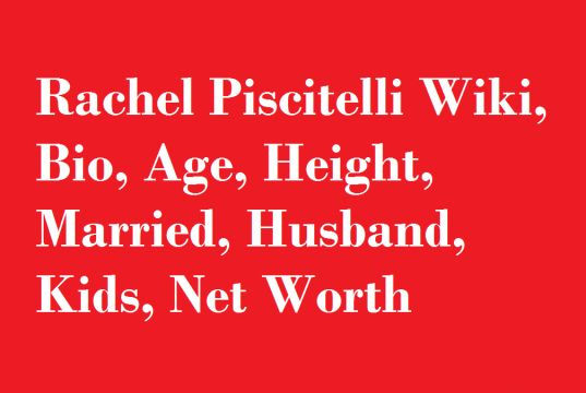Rachel Piscitelli Wiki, Bio, Age, Height, Married, Husband, Kids, Net Worth