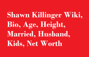 Shawn Killinger Wiki, Bio, Age, Height, Married, Husband, Kids, Net Worth