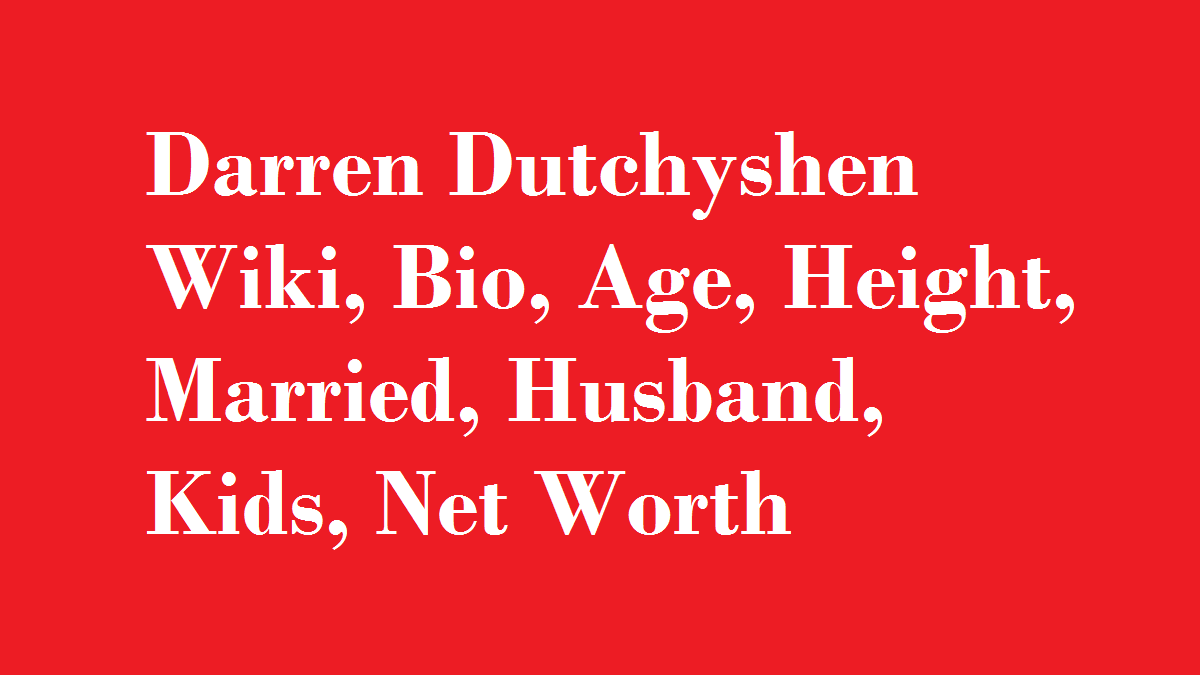 Darren Dutchyshen Wiki, Bio, Age, Height, Married, Husband, Kids, Net Worth