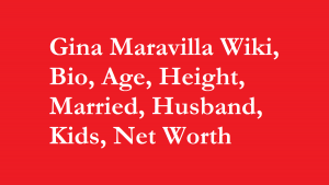 Gina Maravilla Wiki, Bio, Age, Height, Married, Husband, Kids, Net Worth