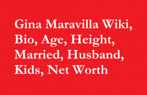 Gina Maravilla Wiki, Bio, Age, Height, Married, Husband, Kids, Net Worth