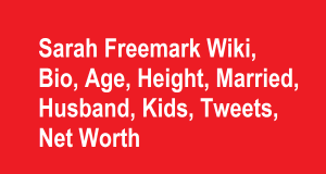 Sarah Freemark Wiki, Bio, Age, Height, Married, Husband, Kids, Net Worth