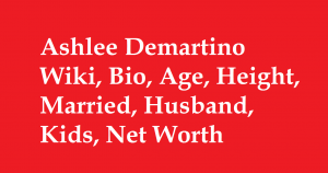Ashlee Demartino Wiki, Bio, Age, Height, Married, Husband, Kids, Net Worth