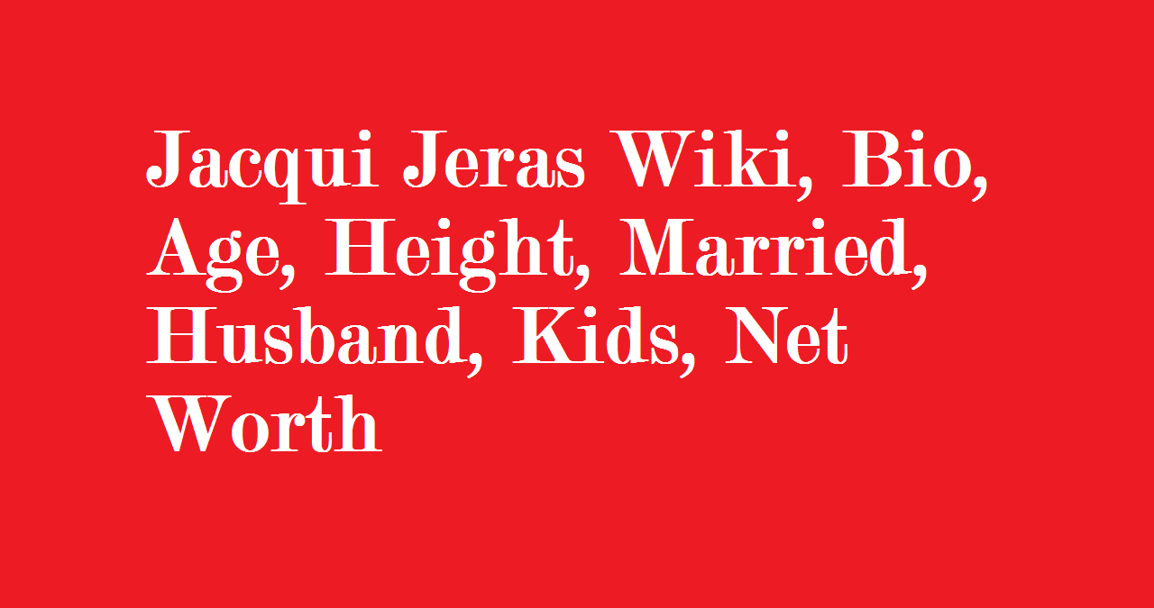 Jacqui Jeras Wiki, Bio, Age, Height, Married, Husband, Kids, Net Worth