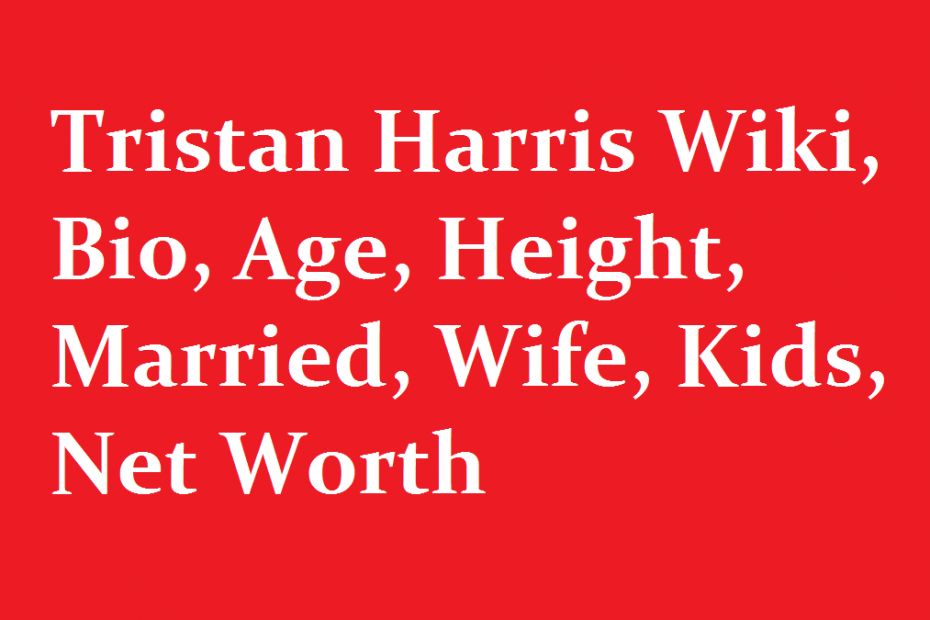 Tristan Harris Wiki, Bio, Age, Height, Married, Wife, Kids, Net Worth