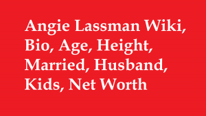 Angie Lassman Wiki, Bio, Age, Height, Married, Husband, Kids, Net Worth