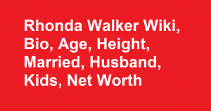 Rhonda Walker Wiki, Bio, Age, Height, Married, Husband, Kids, Net Worth