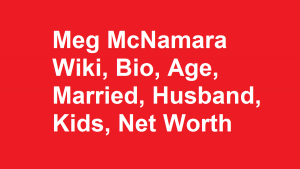 Meg McNamara Wiki, Bio, Age, Married, Husband, Kids, Net Worth