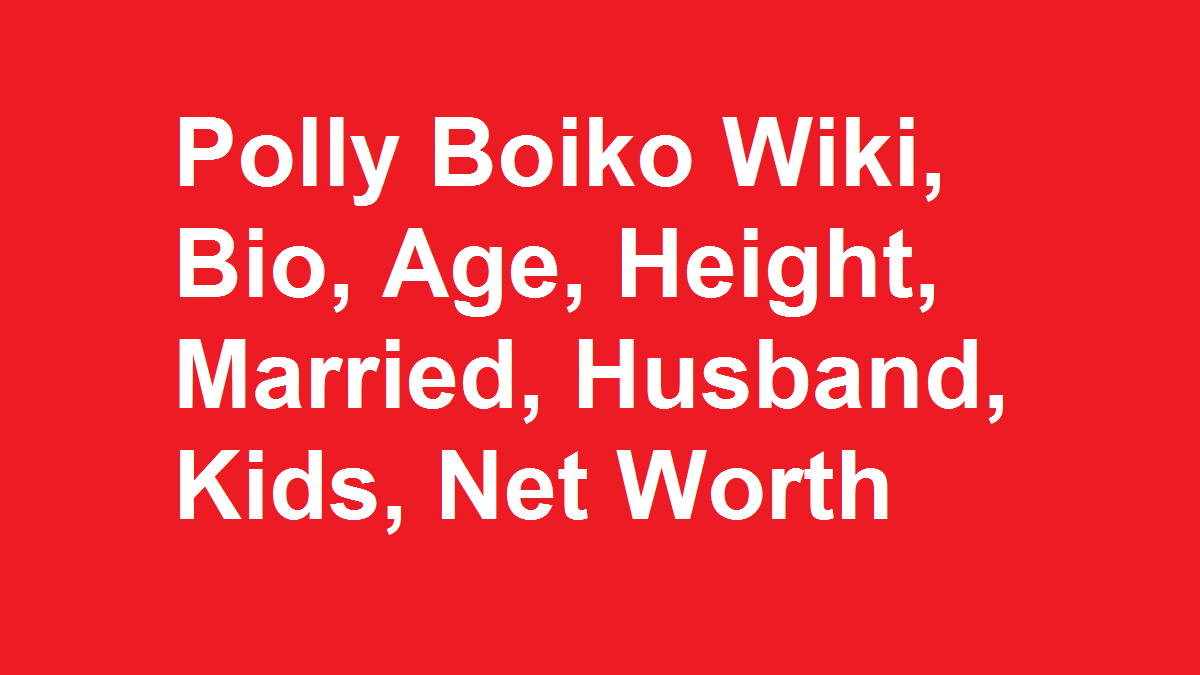 Polly Boiko Wiki, Bio, Age, Height, Married, Husband, Kids, Net Worth