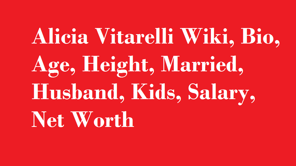 Alicia Vitarelli Wiki, Bio, Age, Height, Married, Husband, Kids, Salary, Net Worth