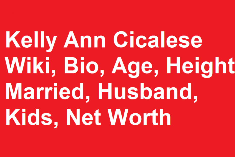 Kelly Ann Cicalese Wiki, Bio, Age, Height, Married, Husband, Kids, Net Worth