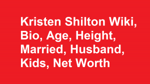 Kristen Shilton Wiki, Bio, Age, Height, Married, Husband, Kids, Net Worth