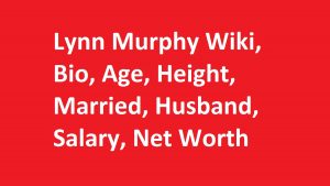 Lynn Murphy Wiki, Bio, Age, Height, Married, Husband, Salary, Net Worth