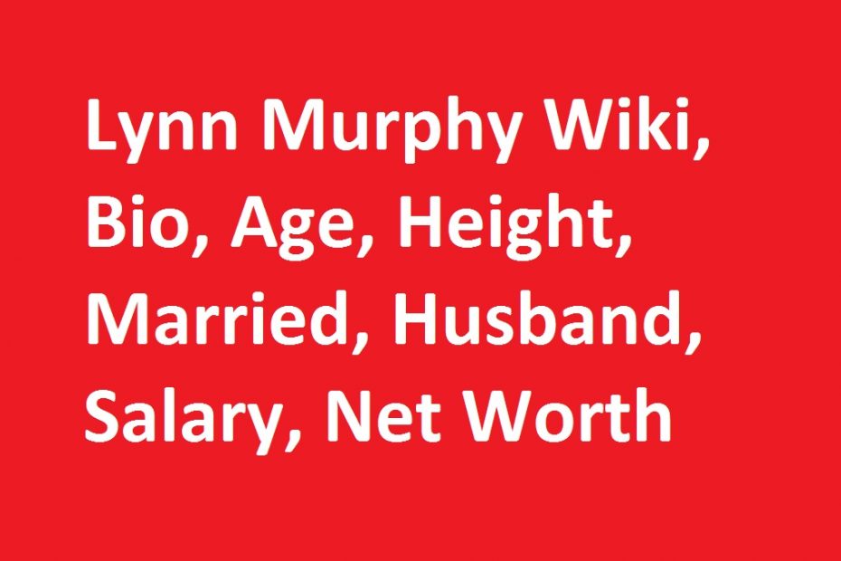 Lynn Murphy Wiki, Bio, Age, Height, Married, Husband, Salary, Net Worth