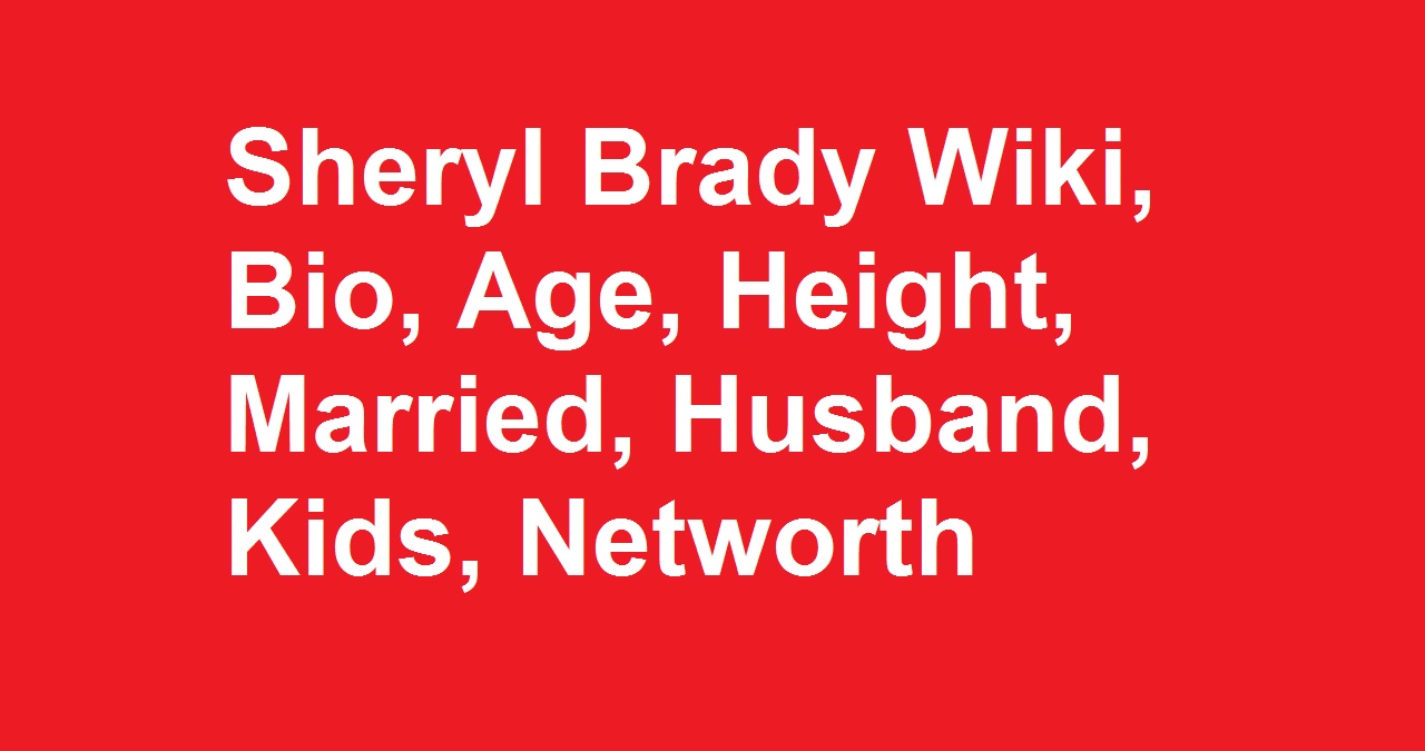Sheryl Brady Wiki, Bio, Age, Height, Married, Husband, Kids, Networth