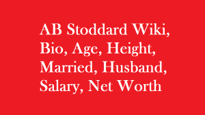 AB Stoddard Wiki, Bio, Age, Height, Married, Husband, Salary, Net Worth