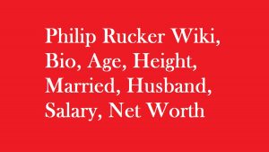 Philip Rucker Wiki, Bio, Age, Height, Married, Husband, Salary, Net Worth