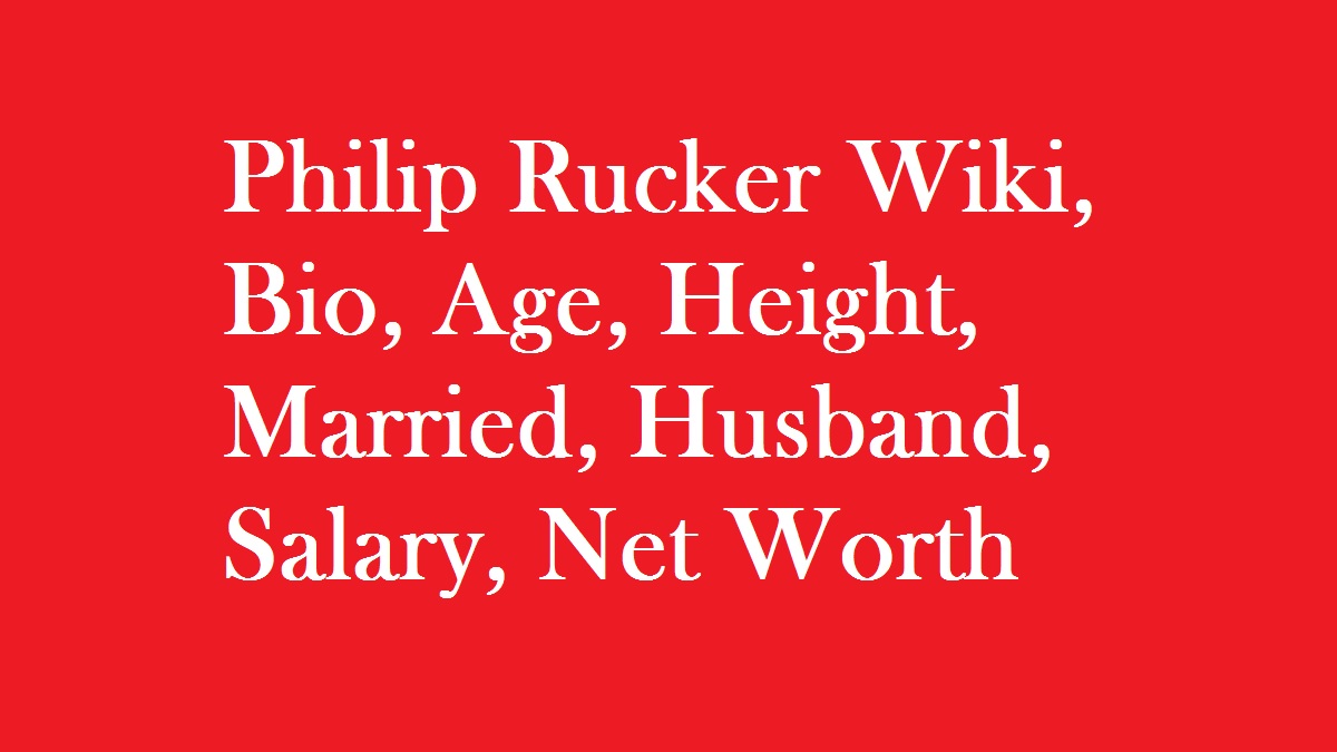 Philip Rucker Wiki, Bio, Age, Height, Married, Husband, Salary, Net Worth