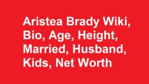 Aristea Brady Wiki, Bio, Age, Height, Married, Husband, Kids, Net Worth