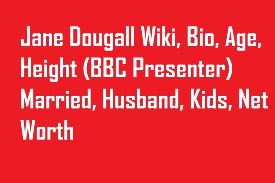 Jane Dougall Wiki, Bio, Age, Height (BBC Presenter) Married, Husband, Kids, Net Worth