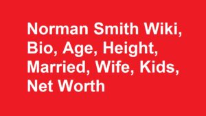 Norman Smith Wiki, Bio, Age, Height, Married, Wife, Kids, Net Worth