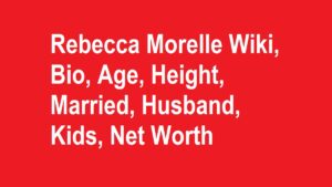 Rebecca Morelle Wiki, Bio, Age, Height, Married, Husband, Kids, Net Worth