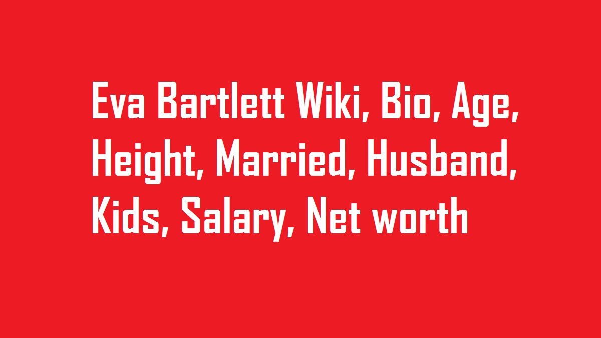 Eva Bartlett Wiki, Bio, Age, Height, Married, Husband, Kids, Net worth