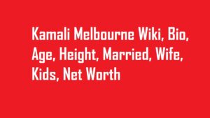 Kamali Melbourne Wiki, Bio, Age, Height, Married, Wife, Kids, Net Worth