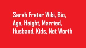 Sarah Frater Wiki, Bio, Age, Height, Married, Husband, Kids, Net Worth