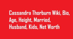 Cassandra Thorburn Wiki, Bio, Age, Height, Married, Husband, Kids, Net Worth