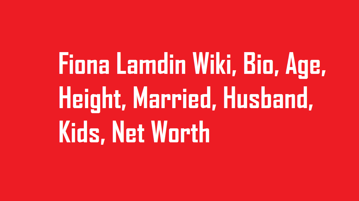 Fiona Lamdin Wiki, Bio, Age, Height, Married, Husband, Kids, Net Worth