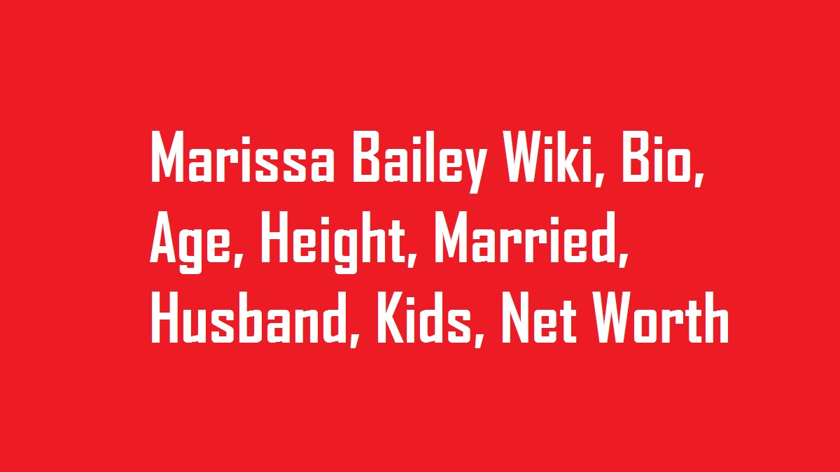 Marissa Bailey Wiki, Bio, Age, Height, Married, Husband, Kids, Net Worth