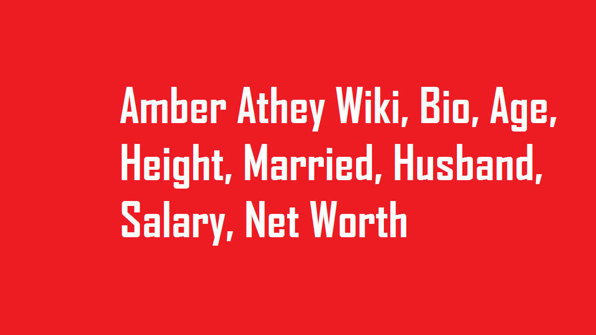 Amber Athey Wiki, Bio, Age, Height, Married, Husband, Salary, Net Worth