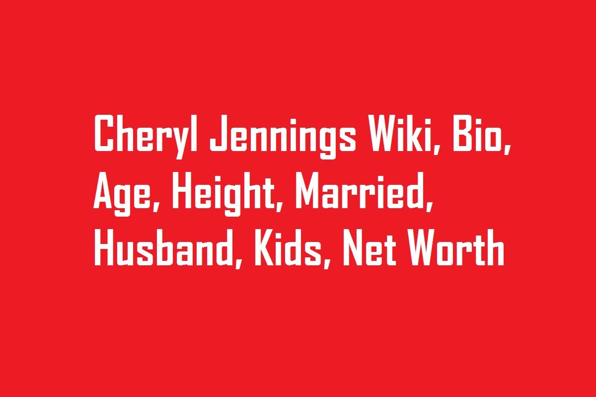 Cheryl Jennings Wiki, Bio, Age, Height, Married, Husband, Kids, Net Worth