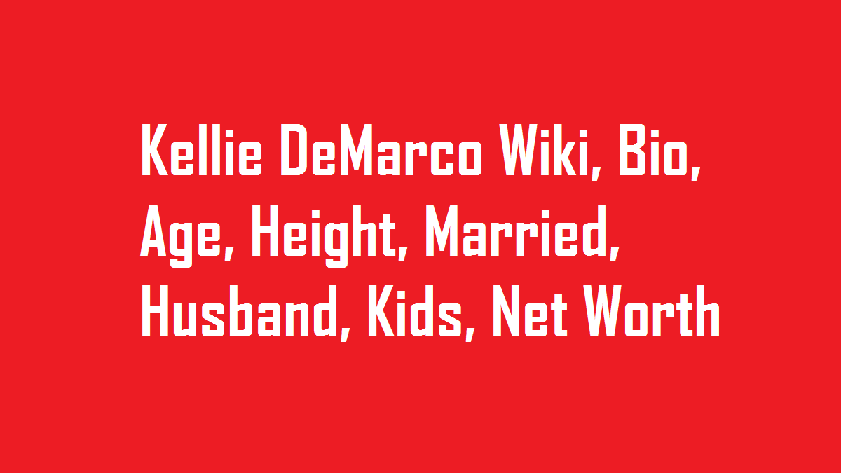 Kellie DeMarco Wiki, Bio, Age, Height, Married, Husband, Kids, Net Worth