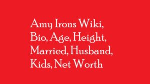 Amy Irons Wiki, Bio, Age, Height, Married, Husband, Kids, Net Worth