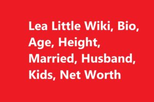 Lea Little Wiki, Bio, Age, Height, Married, Husband, Kids, Net Worth