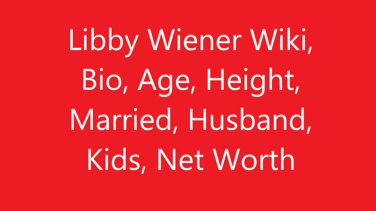 Libby Wiener Wiki, Bio, Age, Height, Married, Husband, Kids, Net Worth