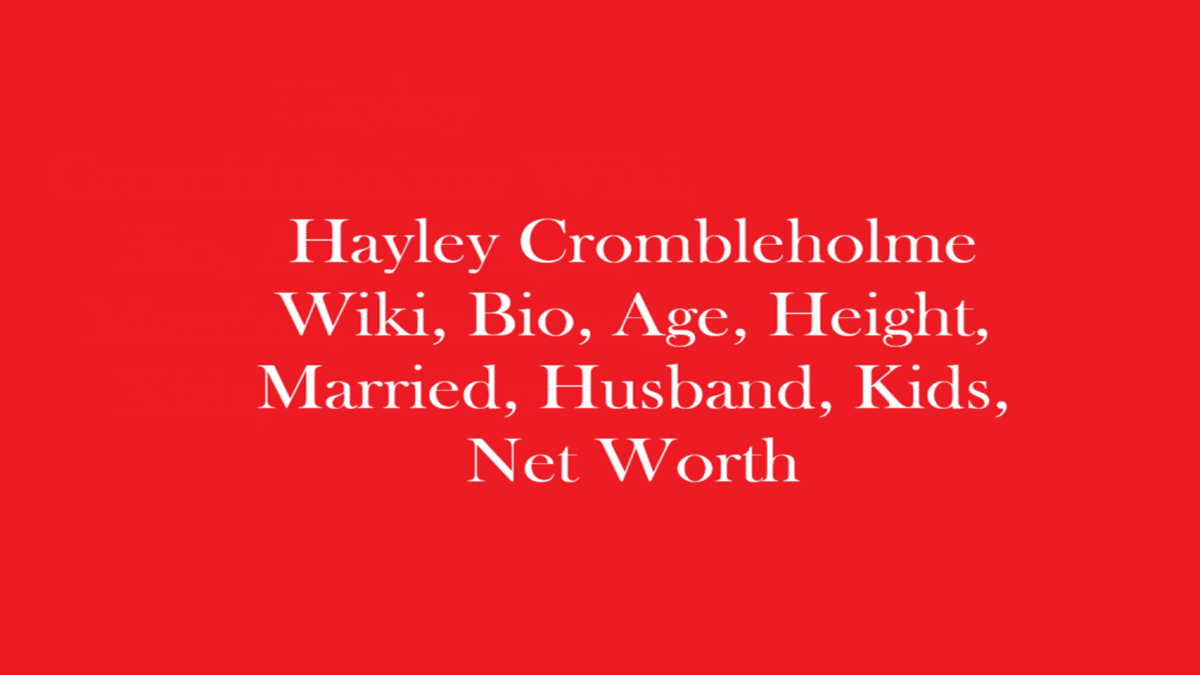 Hayley Crombleholme Wiki, Bio, Age, Married, Husband, Kids, Net Worth