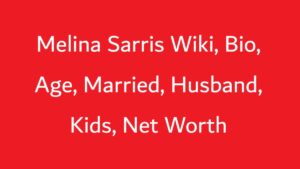 Melina Sarris Wiki, Bio, Age, Married, Husband, Kids, Net Worth