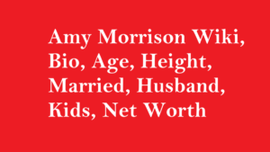Amy Morrison Wiki, Bio, Age, Height, Married, Husband, Kids, Net Worth