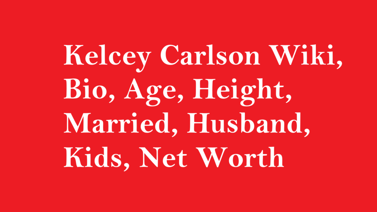 Kelcey Carlson Wiki, Bio, Age, Height, Married, Husband, Kids, Net Worth