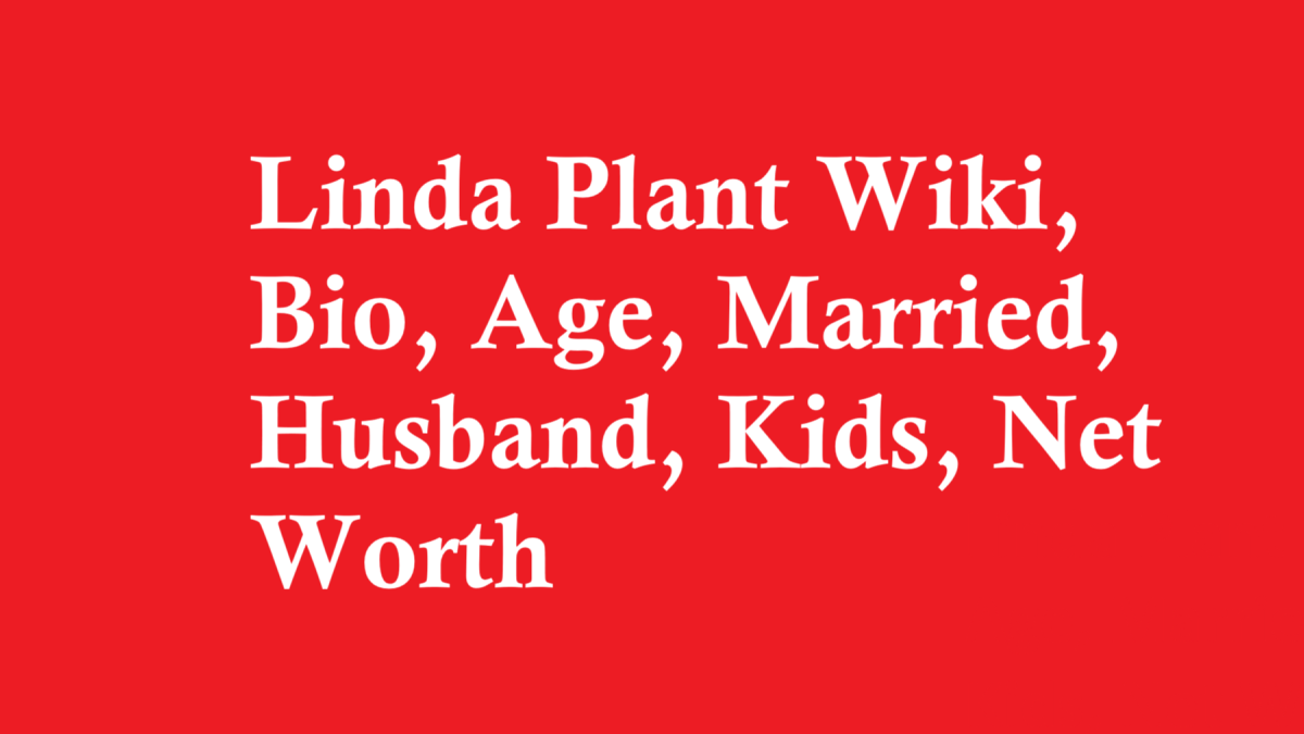 Linda Plant Wiki, Bio, Age, Married, Husband, Kids, Net Worth