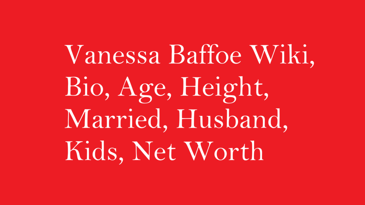 Vanessa Baffoe Wiki, Bio, Age, Height, Married, Husband, Kids, Net Worth