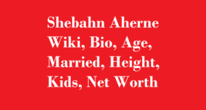 Shebahn Aherne Wiki, Bio, Age, Married, Height, Kids, Net Worth