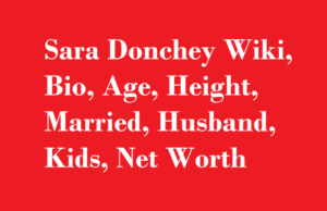 Sara Donchey Wiki, Bio, Age, Height, Married, Husband, Kids, Net Worth