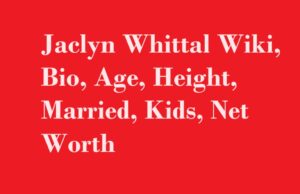 Jaclyn Whittal Wiki, Bio, Age, Height, Married, Kids, Net Worth