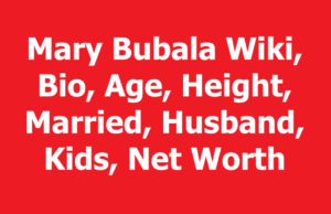 Mary Bubala Wiki, Bio, Age, Height, Married, Husband, Kids, Net Worth