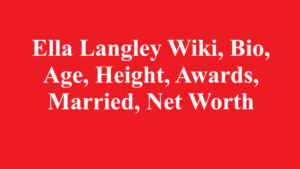 Ella Langley Wiki, Bio, Age, Height, Awards, Married, Net Worth