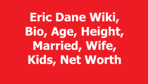 Eric Dane Wiki, Bio, Age, Height, Married, Wife, Kids, Net Worth